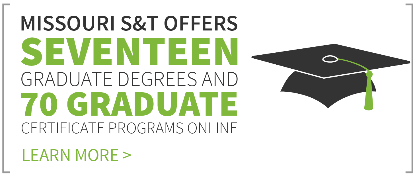 Missouri S&T offers seventeen graduate degrees online.